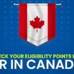 How Many Points Are Required for Canada PR Eligibility? What is the Points System, and How Do I Calculate My Canada PR Eligibility Points?