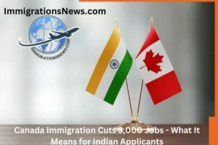Canada Immigration Cuts 3,000 Jobs - What It Means for Indian Applicants
