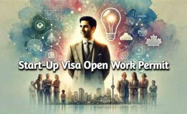 Canada Offers Open Work Permits to Start-Up Visa Candidates | Key Details 2025