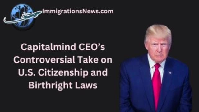 Capitalmind CEO’s Controversial Take on U.S. Citizenship and Birthright Laws