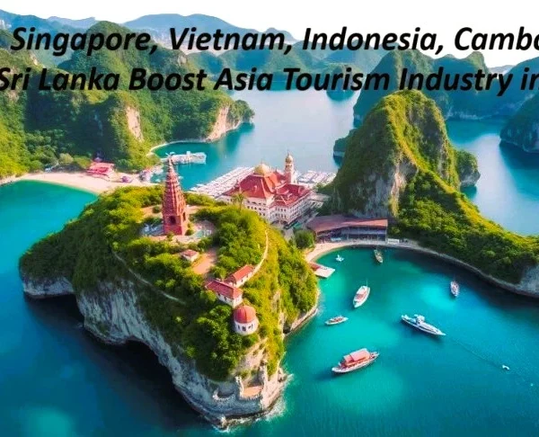 China, Singapore, Vietnam, Indonesia, Cambodia, Laos, Sri Lanka Boost Asia Tourism Industry in 2025