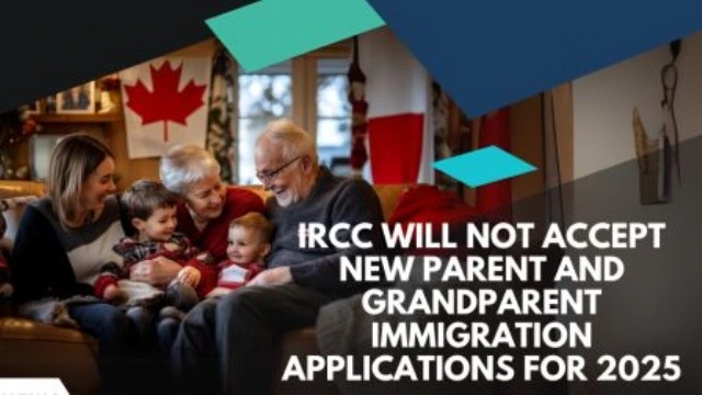 IRCC Will Not Accept New Parent and Grandparent Immigration Applications for 2025