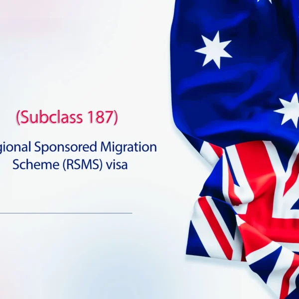 Australia’s Regional Sponsored Migration Scheme (RSMS) Visa (Subclass 187) – Temporary Residence Transition Stream