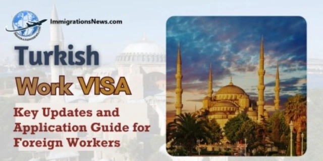 Turkey Work Visa 2025: Key Updates and Application Guide for Foreign Workers