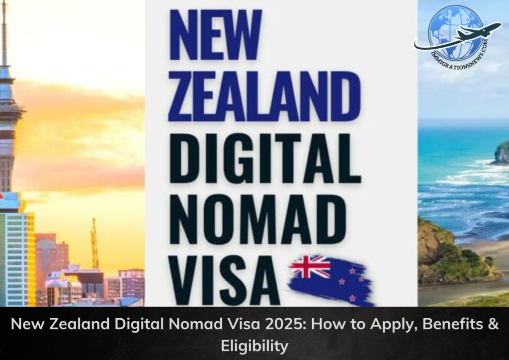 New Zealand Digital Nomad Visa 2025: How to Apply, Benefits & Eligibility